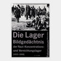 Die Lager – Bildgedächtnis der Nazi-Konzentrations- und Vernichtungslager (1933–1999)